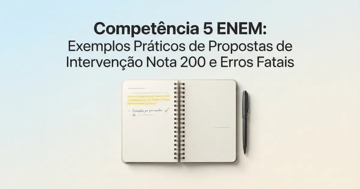Competência 5 ENEM: Exemplos Práticos de Propostas de Intervenção Nota 200 e Erros Fatais